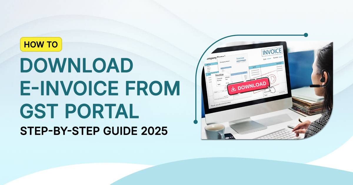 How to download e-invoice from GST portal – Step-by-step guide for 2025 with visual of a woman downloading an invoice on a desktop screen.