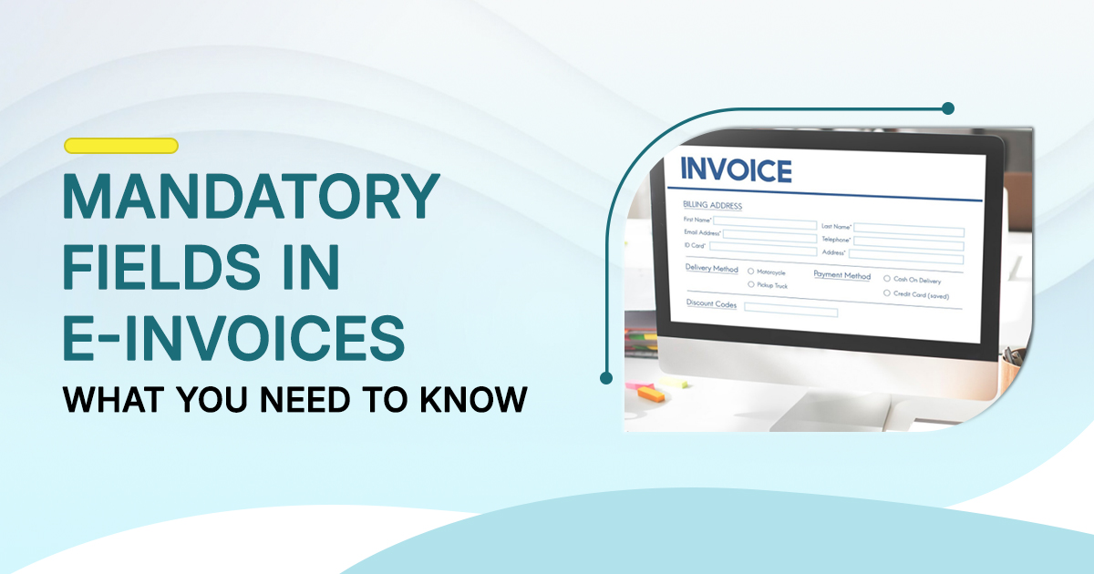Mandatory fields in e-invoices – key information businesses need to know with invoice form displayed on computer screen.